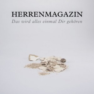 Herrenmagazin – “Es wird alles einmal dir gehören” Herrenmagazin – “Es wird alles einmal dir gehören”